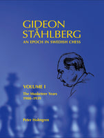 Gideon Ståhlberg - An Epoch in Swedish Chess, Volume I: The Musketeer Years 1908–1939